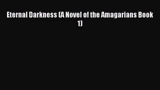 [PDF Download] Eternal Darkness (A Novel of the Amagarians Book 1) [Download] Online