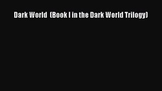 [PDF Download] Dark World  (Book I in the Dark World Trilogy) [Read] Online