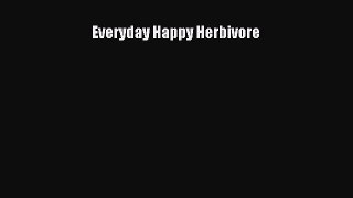 [PDF Download] Everyday Happy Herbivore [Download] Online