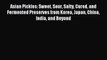 [PDF Download] Asian Pickles: Sweet Sour Salty Cured and Fermented Preserves from Korea Japan