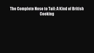 [PDF Download] The Complete Nose to Tail: A Kind of British Cooking [Read] Full Ebook