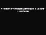 Download Communism Unwrapped: Consumption in Cold War Eastern Europe Ebook Free