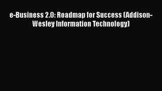 Download e-Business 2.0: Roadmap for Success (Addison-Wesley Information Technology) PDF Free