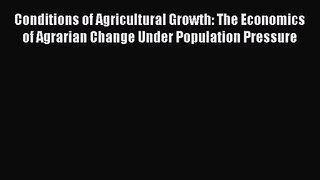 Read Conditions of Agricultural Growth: The Economics of Agrarian Change Under Population Pressure