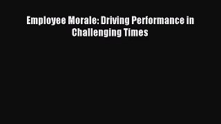 [PDF Download] Employee Morale: Driving Performance in Challenging Times [Download] Online