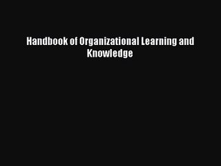 [PDF Download] Handbook of Organizational Learning and Knowledge [Read] Online