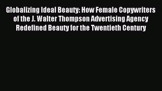 [PDF Download] Globalizing Ideal Beauty: How Female Copywriters of the J. Walter Thompson Advertising