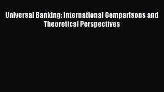 [PDF Download] Universal Banking: International Comparisons and Theoretical Perspectives [Download]