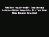 [PDF Download] First Time: First Choice: First Time Romance Collection (Shifter Shapeshifter