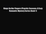 [PDF Download] Rings On Her Fingers (Psychic Seasons: A Cozy Romantic Mystery Series Book 1)