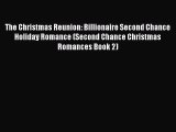 [PDF Download] The Christmas Reunion: Billionaire Second Chance Holiday Romance (Second Chance