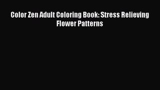 [PDF Download] Color Zen Adult Coloring Book: Stress Relieving Flower Patterns [Download] Online