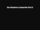 [PDF Download] Star Wanderers: Outworlder (Part I) [Download] Online