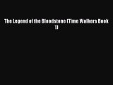 [PDF Download] The Legend of the Bloodstone (Time Walkers Book 1) [PDF] Online