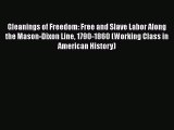 Read Gleanings of Freedom: Free and Slave Labor Along the Mason-Dixon Line 1790-1860 (Working
