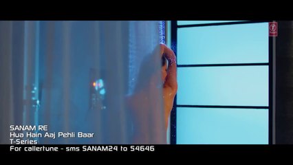HUA HAIN AAJ PEHLI BAAR  most romantic song from SANAM RE   Pulkit Samrat, Urvashi Rautela, Divya Khosla Kumar
