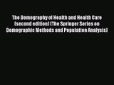 [PDF Download] The Demography of Health and Health Care (second edition) (The Springer Series