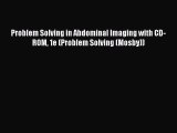 Download Problem Solving in Abdominal Imaging with CD-ROM 1e (Problem Solving (Mosby)) PDF