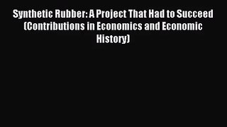 [PDF Download] Synthetic Rubber: A Project That Had to Succeed (Contributions in Economics