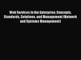 [PDF Download] Web Services in the Enterprise: Concepts Standards Solutions and Management