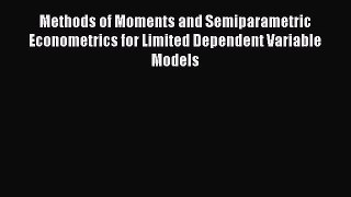 [PDF Download] Methods of Moments and Semiparametric Econometrics for Limited Dependent Variable