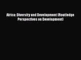 [PDF Download] Africa: Diversity and Development (Routledge Perspectives on Development) [Download]
