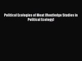 [PDF Download] Political Ecologies of Meat (Routledge Studies in Political Ecology) [Read]