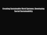 [PDF Download] Creating Sustainable Work Systems: Developing Social Sustainability [Download]