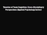 [PDF Download] Theories of Team Cognition: Cross-Disciplinary Perspectives (Applied Psychology