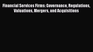 [PDF Download] Financial Services Firms: Governance Regulations Valuations Mergers and Acquisitions