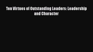 [PDF Download] Ten Virtues of Outstanding Leaders: Leadership and Character [Read] Full Ebook