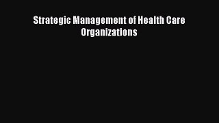 [PDF Download] Strategic Management of Health Care Organizations [Read] Online