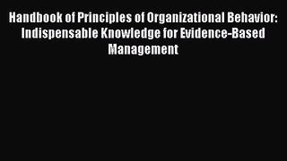 [PDF Download] Handbook of Principles of Organizational Behavior: Indispensable Knowledge for