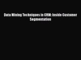 [PDF Download] Data Mining Techniques in CRM: Inside Customer Segmentation [Read] Online