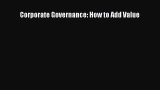 [PDF Download] Corporate Governance: How to Add Value [Read] Online