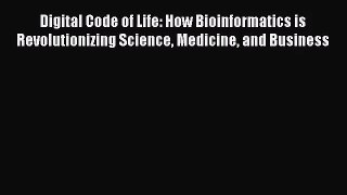[PDF Download] Digital Code of Life: How Bioinformatics is Revolutionizing Science Medicine