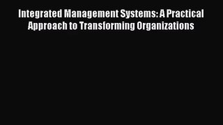 [PDF Download] Integrated Management Systems: A Practical Approach to Transforming Organizations
