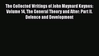 Read The Collected Writings of John Maynard Keynes: Volume 14 The General Theory and After: