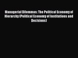 [PDF Download] Managerial Dilemmas: The Political Economy of Hierarchy (Political Economy of