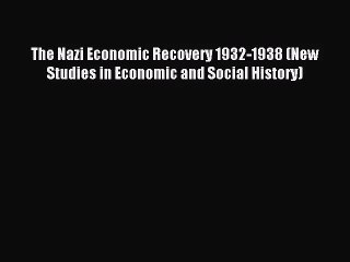 [PDF Download] The Nazi Economic Recovery 1932-1938 (New Studies in Economic and Social History)