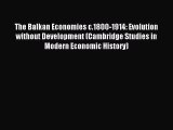 [PDF Download] The Balkan Economies c.1800-1914: Evolution without Development (Cambridge Studies