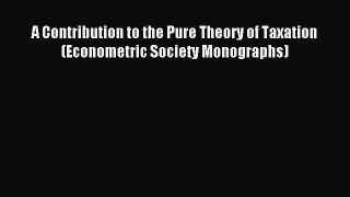 [PDF Download] A Contribution to the Pure Theory of Taxation (Econometric Society Monographs)