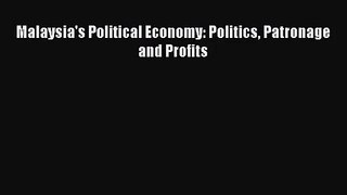 [PDF Download] Malaysia's Political Economy: Politics Patronage and Profits [Read] Full Ebook