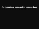 [PDF Download] The Economics of Europe and the European Union [Read] Online