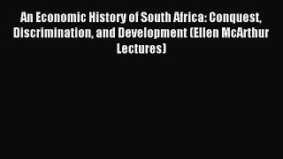 [PDF Download] An Economic History of South Africa: Conquest Discrimination and Development