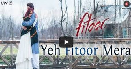 Yeh Fitoor Mera  Fitoor  Aditya Roy Kapoor, Katrina Kaif  Arijit Singh  Amit Trivedi