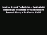 [PDF Download] Unsettled Account: The Evolution of Banking in the Industrialized World since