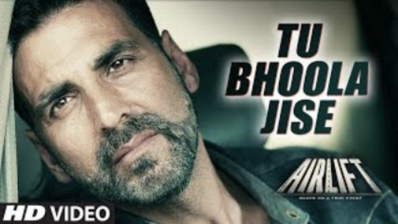 TU BHOOLA JISE Video Song | AIRLIFT | Akshay Kumar, Nimrat Kaur | K.K | Movie song