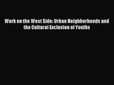 [PDF Download] Work on the West Side: Urban Neighborhoods and the Cultural Exclusion of Youths