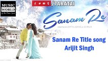 SANAM RE   Title Song   2015   Pulkit Samrat, Yami Gautam, Divya Khosla Kum   Arijit Singh